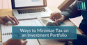 Ways to Minimize Tax on an Investment Portfolio