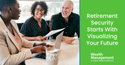 Retirement Security Starts With Visualizing Your Future