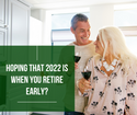 Hoping that 2022 is When You Retire Early?