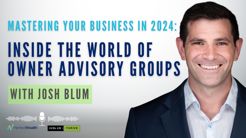 Mastering Your Business in 2024 with Josh Blum: Inside the World of Owner Advisory Groups