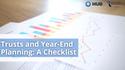 Trusts and Year-End Planning: A Checklist