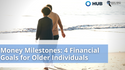Money Milestones: 4 Financial Goals for Older Individuals