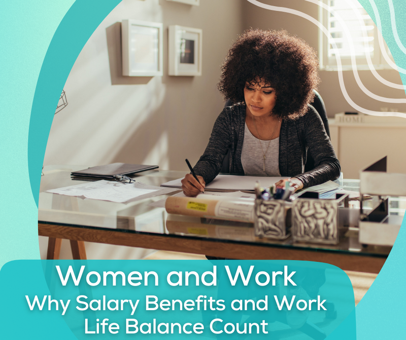 Women and Work: Why Salary, Benefits, and Work-Life Balance Count