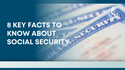Eight Key Facts to Know About Social Security