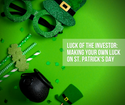 Luck of the Investor: Making Your Own Luck on St. Patrick's Day