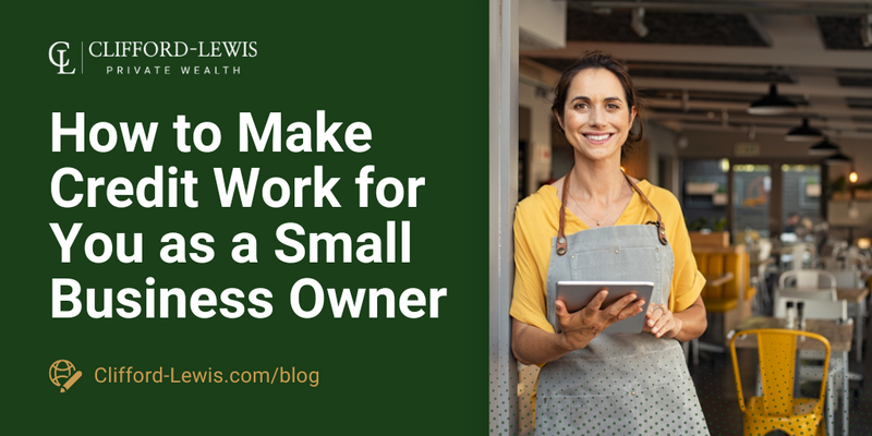 How to Make Credit Work for You as a Small Business Owner