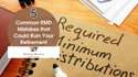 5 Common RMD Mistakes That Could Ruin Your Retirement