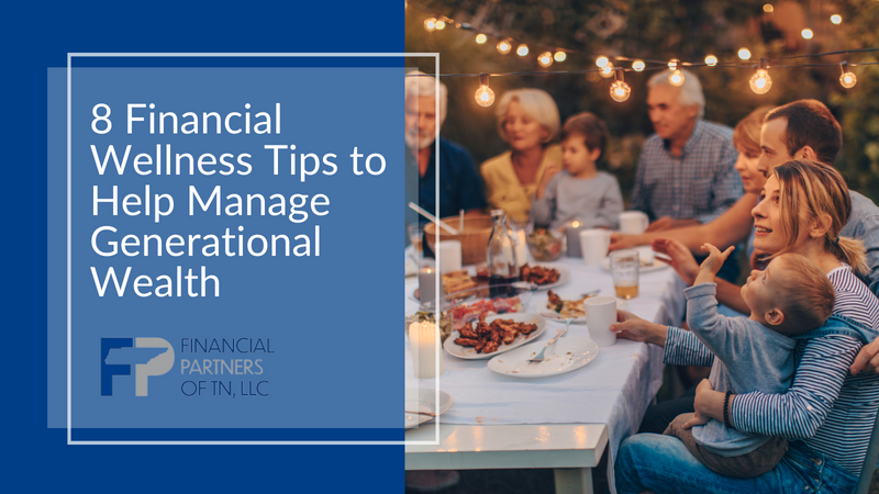 8 Financial Wellness Tips to Help Manage Generational Wealth