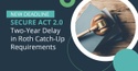 IRS Provides Two-Year Delay in Roth Catch-Up Requirements