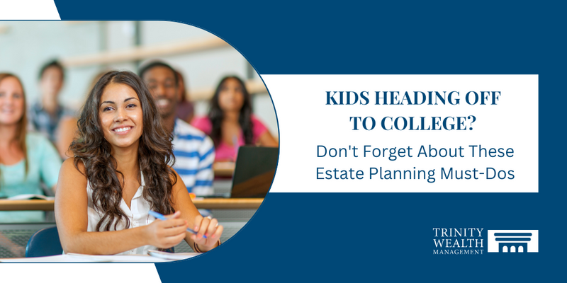 Kids Heading Off to College? Don’t Forget About These Estate Planning Must-Dos