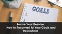 Revive Your Resolve: How to Recommit to Your Goals and Resolutions