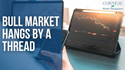 Bull Market Hangs by a Thread