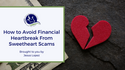 How to Avoid Financial Heartbreak from Sweetheart Scams