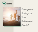 Emergency Savings or Your Retirement Goals?