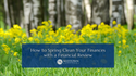 How to Spring Clean Your Finances with a Financial Review