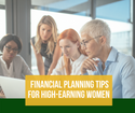 Financial Planning Tips for High-Earning Women