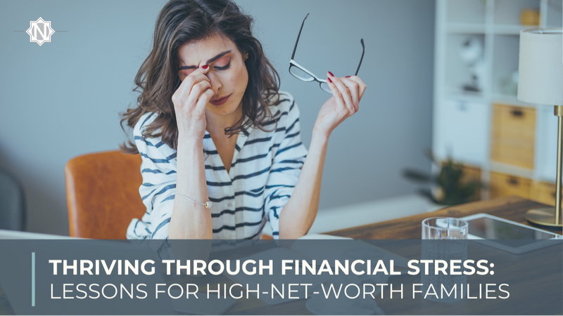 Thriving Through Financial Stress: Lessons for High-Net-Worth Families