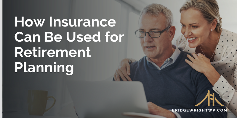How Insurance Can Be Used for Retirement Planning