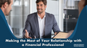 Making the Most of Your Relationship with a Financial Professional