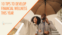 10 Tips to Develop Financial Wellness This Year