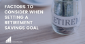 Factors to Consider When Setting a Retirement Savings Goal