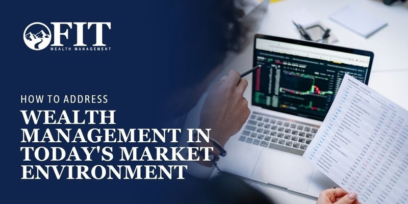 How to Address Wealth Management in Today's Market Environment