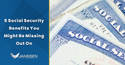 5 Social Security Benefits You Might Be Missing Out On