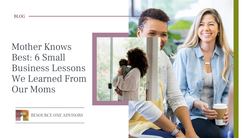 Mother Knows Best: 6 Small Business Lessons We Learned From Our Moms
