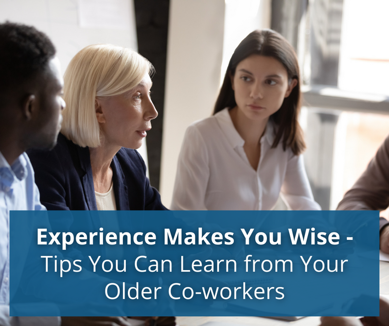 Experience Makes You Wise – Tips You Can Learn from Your Older Co-workers
