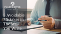5 Avoidable Mistakes in the Will You Write