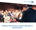 Congress Tells Treasury to Expect SECURE 2.0 Technical Fixes
