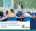 Retirement Planning for Teacher and Public School Workers