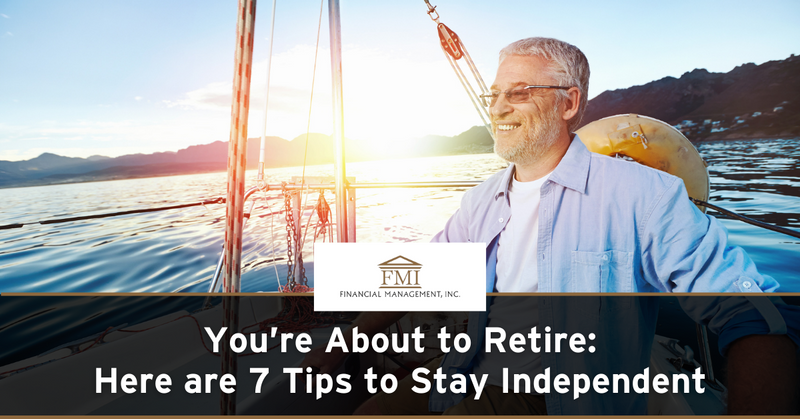 You’re About to Retire: Here are 7 Tips to Stay Independent