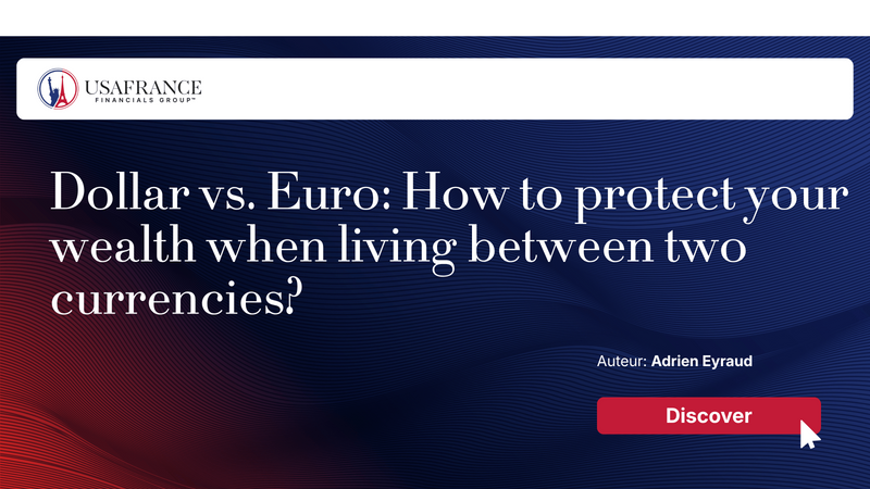 Dollar vs. Euro: How to protect your wealth when living between two currencies?