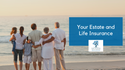 Your Estate and Life Insurance