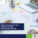 3 Ways To Improve Your Finances for Self-Improvement Month