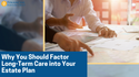 Why You Should Factor Long-Term Care into Your Estate Plan