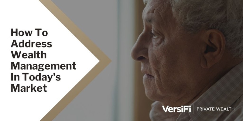 How To Address Wealth Management In Today's Market