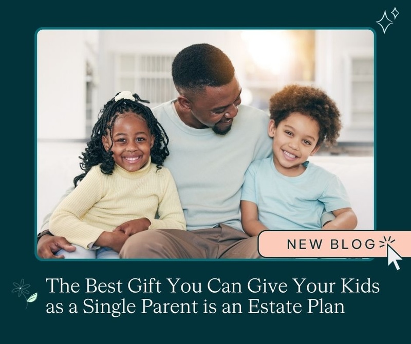 The Best Gift You Can Give Your Kids as a Single Parent is an Estate Plan