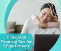 7 Financial Planning Tips for Single Parents