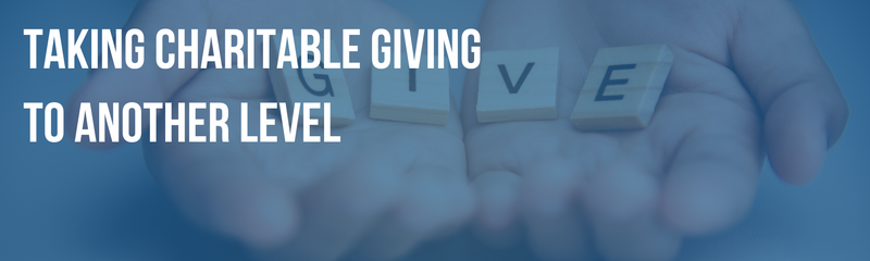 Taking Charitable Giving  to Another Level