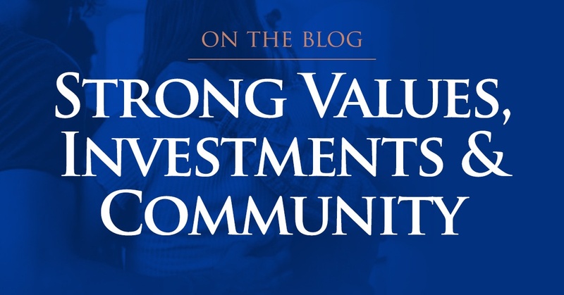 Strong Values, Investments & Community
