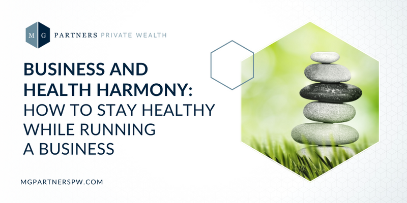 Business and Health Harmony: How to Stay Healthy While Running a Business