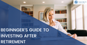 A Beginner’s Guide to Investing After Retirement