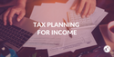 Tax Planning for Income