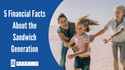 5 Financial Facts About the Sandwich Generation