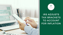 IRS Adjusts Tax Brackets to Account for Inflation