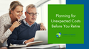 Planning For Unexpected Costs Before You Retire