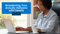 Broadening Your Annuity Horizons with Details