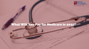 What Will You Pay for Medicare in 2022?